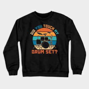 Did You Touch My Drum Set Crewneck Sweatshirt